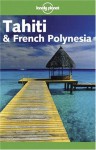 Lonely Planet Tahiti & French Polynesia - Hilary Rogers, Jean-Bernard Carillet, Tony Wheeler