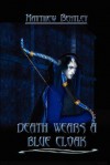 Death Wears a Blue Cloak - Matthew Bentley