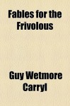 Fables for the Frivolous - Guy Wetmore Carryl