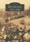 Riverside:: 1870-1940 (Images of America (Arcadia Publishing)) - Steve Lech