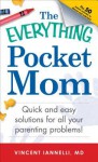 The Everything Pocket Mom: Quick and Easy Solutions for All Your Parenting Problems! - Vincent Iannelli