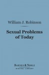 Sexual Problems of Today (Barnes & Noble Digital Library) - William J. Robinson