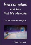 Reincarnation and Your Past Life Memories: You've Been Here Before... - Gloria Chadwick