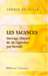 Les vacances: Ouvrage illustré de 36 vignettes par Bertall (French Edition) - Sophie de Ségur