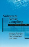 Substrate Noise Coupling In Analog/Rf Circuits (Artech House Microwave Library) - Stephane Bronckers, Geert Van der Plas, Gerd Vandersteen, Yves Rolain