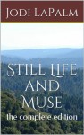 Still Life and Muse: the complete edition - Jodi LaPalm