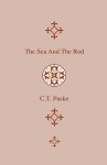 The Sea and the Rod - An Exhaustive Account of the Habitat and Peculiarities of the Chief Species of British Sea-Fish That Are to Be Taken with the Ro - C.T. Paske