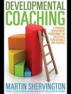 Developmental Coaching: A Personal Development Programme for Executives, Professionals and Coaches - Martin Shervington