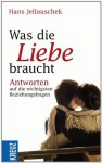 Was die Liebe braucht (German Edition) - Hans Jellouschek