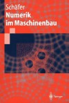 Numerik Im Maschinenbau - Michael Schäfer, Michael Schäfer