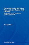 Geopolitics and the Great Powers in the 21st Century: Multipolarity and the Revolution in Strategic Perspective - C. Dale Walton