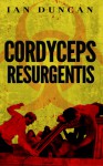 Cordyceps Resurgentis - Ian Duncan