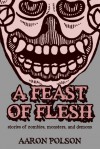 A Feast of Flesh - Aaron Polson