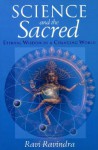 Science and the Sacred: Eternal Wisdom in a Changing World - Ravi Ravindra