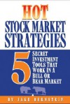 Hot Stock Market Strategies: 5 Secret Investment Tools That Work in a Bull or Bear Market - Jake Bernstein