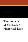 The Embers of Michael: A Historical Epic - Joseph Rebhun