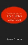 Commentary on 1 & 2 Peter and Jude - Adam Clarke