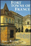 Fort Towns of France: The Bastides of the Dordogne and Aquitaine - James Bentley, Francesco Venturi