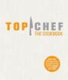 Top Chef: The Cookbook: Original Interviews and Recipes from Bravo's Hit Show - Top Chef, Tom Colicchio