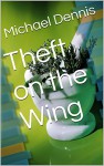 Theft on the Wing (Gathering of the Shadows Book 1) - Michael Dennis