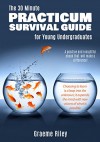 The 30 Minute Practicum Survival Guide for Young Undergraduates - Graeme Riley