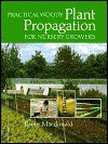 Practical Woody Plant Propagation for Nursery Growers, Vol. 1 - Bruce Macdonald