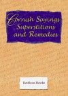 Cornish Sayings, Superstitions and Remedies - Kathleen Hawke