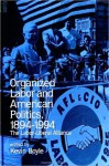 Organized Labor and American Politics, 1894-1994 - Kevin Boyle