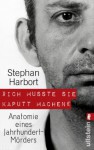 "Ich musste sie kaputt machen.": Anatomie eines Jahrhundert-Mörders (German Edition) - Stephan Harbort