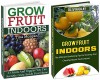 Grow Fruit Indoors Box Set: 33 Fruits and Veggies You Can Grow At Home and Great Tips On Growing Exotic Fruits Indoors (Grow Fruit Indoors Box Set, Grow Fruit Indoors, Gardening Tips) - Tina Morgan, Olivia Gray