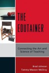 The Edutainer: Connecting the Art and Science of Teaching - Brad Johnson, Tammy Maxson McElroy, Brad Johnson Jr.