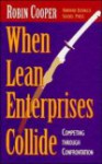 When Lean Enterprises Collide: Competing Through Confrontation - Robin Cooper