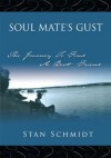 SOUL MATE'S GUST: The Journey To Find A Best Friend - Stan Schmidt