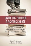 Giving Our Children a Fighting Chance: Poverty, Literacy, and the Development of Information Capital - Susan B. Neuman, Donna C. Celano