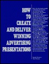 How to Create and Deliver Winning Advertising Presentations - Sandra Moriarty, Tom Duncan