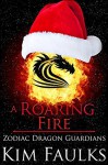 A Roaring Fire (Zodiac Dragon Guardians Book 4) - Kim Faulks, Jacqueline Sweet, Angela Kelly