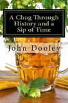 A Chug Through History and a Sip of Time - John Dooley