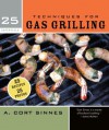 25 Essentials: Techniques for Gas Grilling - A. Cort Sinnes