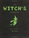 The Witch's Handbook: A Field Guide to Magic - Rachel Dickinson, Timothy Crawford, Paul Kepple, Rachel Dickinson