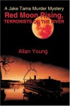 Red Moon Rising, Terrorists on the River: A Jake Tama Murder Mystery - Allan Young