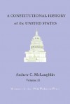 A Constitutional History of the United States, Volume 2 - Andrew C. McLaughlin