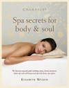 Champneys: Spa Secrets for Body and Soul - The Luxurious Seasonal Guide Including Recipes, Beauty Treatments, Fitness Tips and Well-being Trends from the ... Guide to Beauty, Health and Relaxation) - Elisabeth Wilson