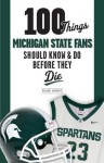 100 Things Michigan State Fans Should Know & Do Before They Die - Michael Emmerich