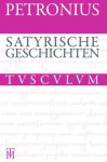 Satyrische Geschichten: Lateinisch - Deutsch - Petronius, Niklas Holzberg