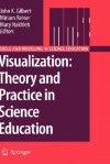 Visualization: Theory And Practice In Science Education (Models And Modeling In Science Education) - John Gilbert