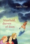 Waarheid, durven of doen - Annika Thor, Emmy Weehuizen-Deelder