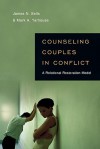 Counseling Couples in Conflict: A Relational Restoration Model - James N. Sells, Mark A. Yarhouse