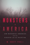 Monsters in America: Our Historical Obsession with the Hideous and the Haunting - W. Scott Poole