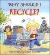 Why Should I Recycle? - Jen Green, Mike Gordon