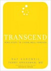 Transcend: Nine Steps to Living Well Forever - Ray Kurzweil, Terry Grossman